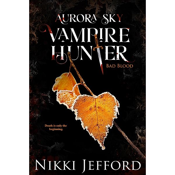 Bad Blood (Aurora Sky: Vampire Hunter, #3) / Aurora Sky: Vampire Hunter, Nikki Jefford