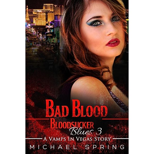 Bad Blood: Bloodsucker Blues #3 (Vamps in Vegas), Michael Spring