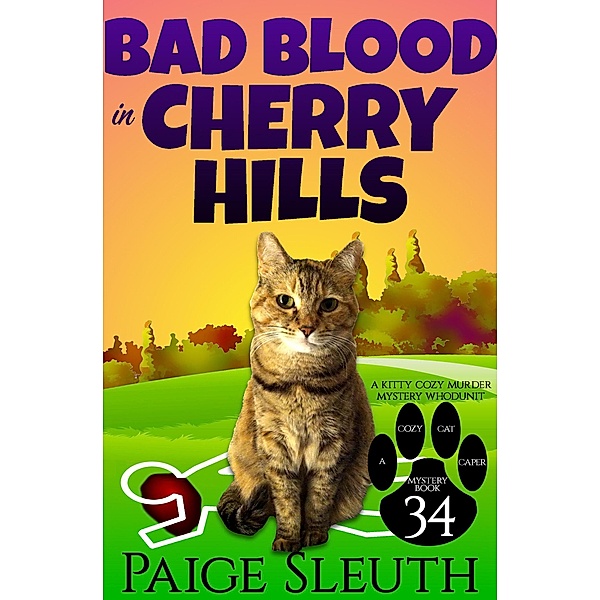Bad Blood in Cherry Hills: A Kitty Cozy Murder Mystery Whodunit (Cozy Cat Caper Mystery, #34) / Cozy Cat Caper Mystery, Paige Sleuth