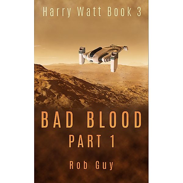 Bad Blood Part 1 (Harry Watt, #3) / Harry Watt, Rob Guy