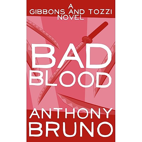 Bad Blood / The Gibbons and Tozzi Novels, Anthony Bruno