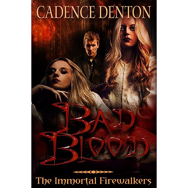 Bad Blood (The Immortal Firewalkers, #2) / The Immortal Firewalkers, Cadence Denton