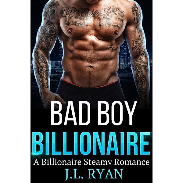 Bad Boy Billionaire: A Billionaire Steamy Romance, J. L. Ryan