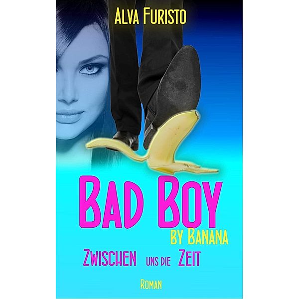 Bad Boy by Banana - Zwischen uns die Zeit, Alva Furisto