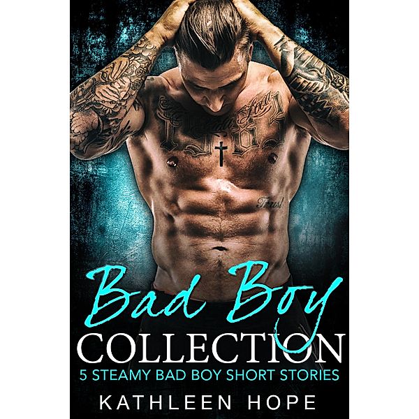 Bad Boy Collection: 5 Steamy Bad Boy Short Stories, Kathleen Hope