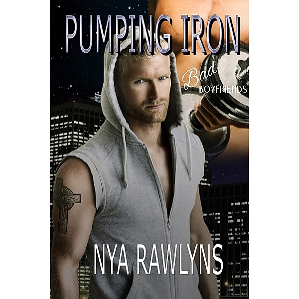 Bad Boyfriends: Pumping Iron (Bad Boyfriends, #2), Nya Rawlyns