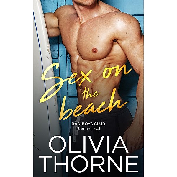 Bad Boys Club Romance: Sex On The Beach (Bad Boys Club Romance, #1), Olivia Thorne