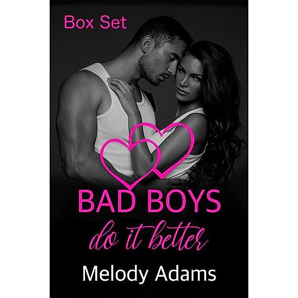 Bad Boys do it better (Bad Boys Box Set), Melody Adams