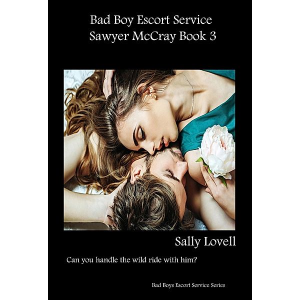 Bad Boys Escort Service Sawyer McCray Book 3 (Bad Boys Escort Service Series, #3) / Bad Boys Escort Service Series, Sally Lovell