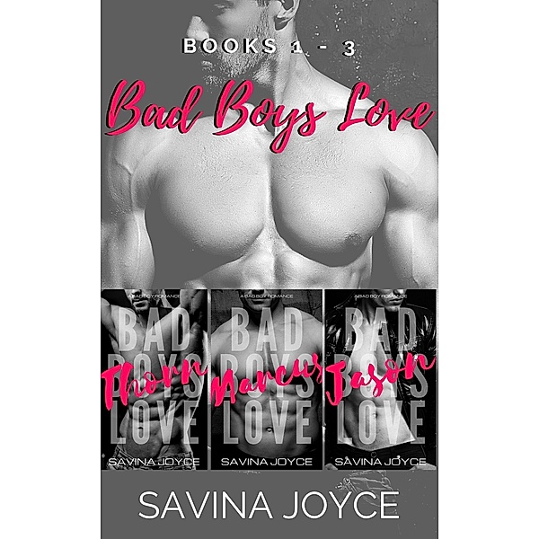 Bad Boys Love: Books 1-3 / Bad Boys Love, Savina Joyce