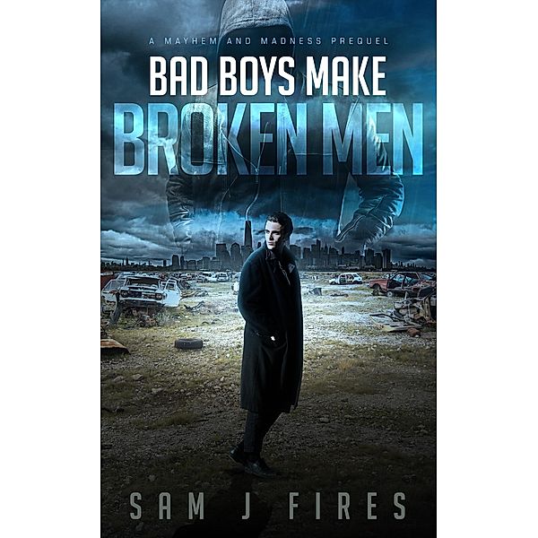 Bad Boys Make Broken Men (Mayhem and Madness, #0) / Mayhem and Madness, Samuel Fires