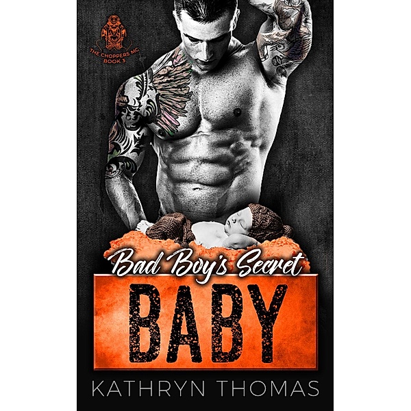 Bad Boy's Secret Baby (The Choppers MC, #3) / The Choppers MC, Kathryn Thomas