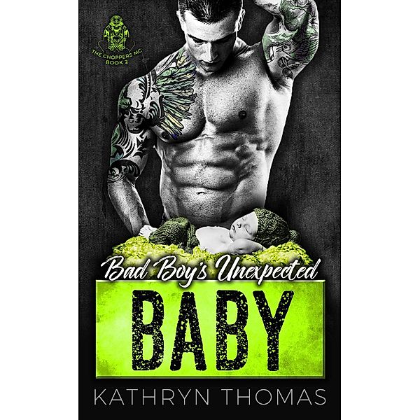 Bad Boy's Unexpected Baby (The Choppers MC, #2) / The Choppers MC, Kathryn Thomas