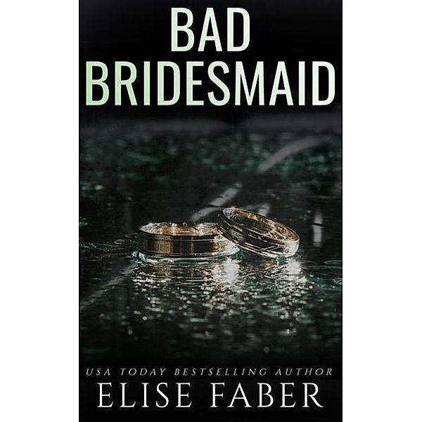 Bad Bridesmaid (Billionaire's Club, #11) / Billionaire's Club, Elise Faber
