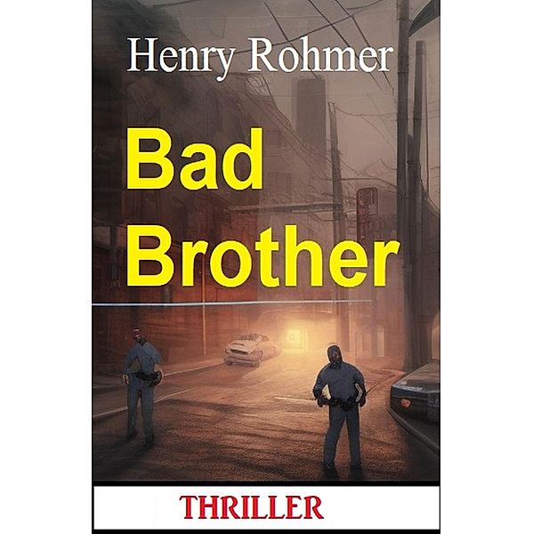 Bad Brother: Thriller, Henry Rohmer