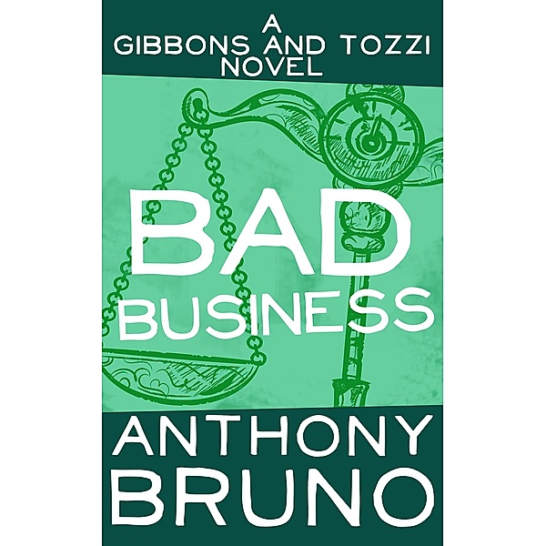Bad Business / The Gibbons and Tozzi Novels, Anthony Bruno
