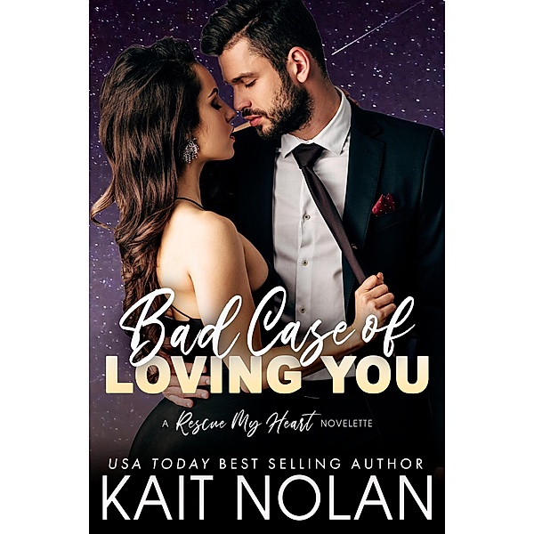Bad Case of Loving You (Rescue My Heart, #2.5) / Rescue My Heart, Kait Nolan