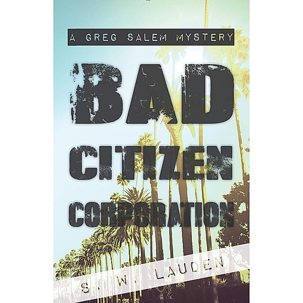 Bad Citizen Corporation / A Greg Salem Mystery, S W Lauden