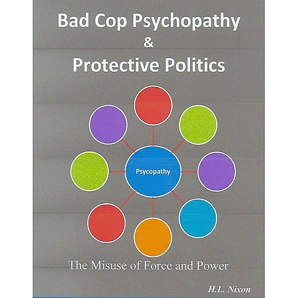 Bad Cop Psychopathy & Protective Politics, H. L. Nixon