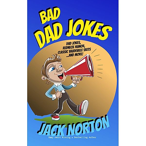 Bad Dad Jokes: Dad Jokes, Redneck Humor, Classic Vaudeville Skits and more!, Jack Norton