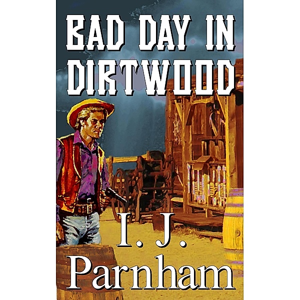 Bad Day in Dirtwood (Ethan Craig, #1) / Ethan Craig, I. J. Parnham