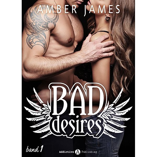 Bad Desires: Bad Desires - Band 1, Amber James