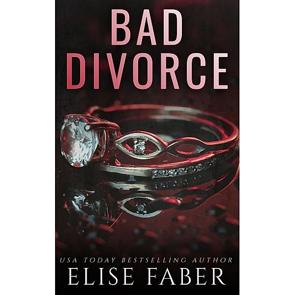 Bad Divorce (Billionaire's Club, #5) / Billionaire's Club, Elise Faber