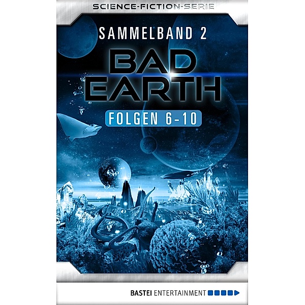 Bad Earth Sammelband 2 - Science-Fiction-Serie / Bad Earth Sammelband Bd.2, Manfred Weinland, Claudia Kern, Achim Mehnert, Werner K. Giesa