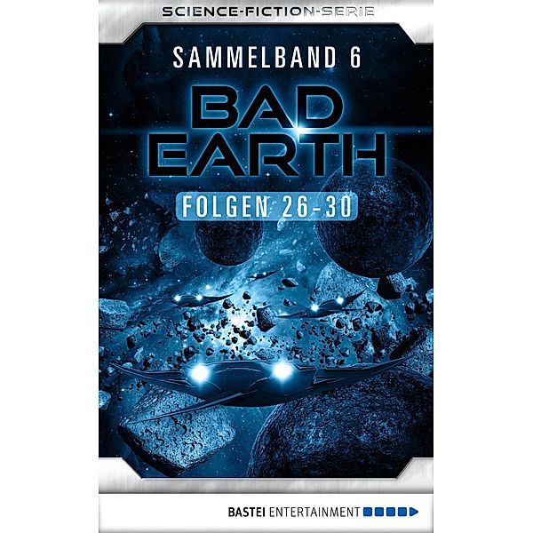 Bad Earth Sammelband 6 - Science-Fiction-Serie / Bad Earth Sammelband Bd.6, Manfred Weinland, Susan Schwartz, Alfred Bekker, Marc Tannous