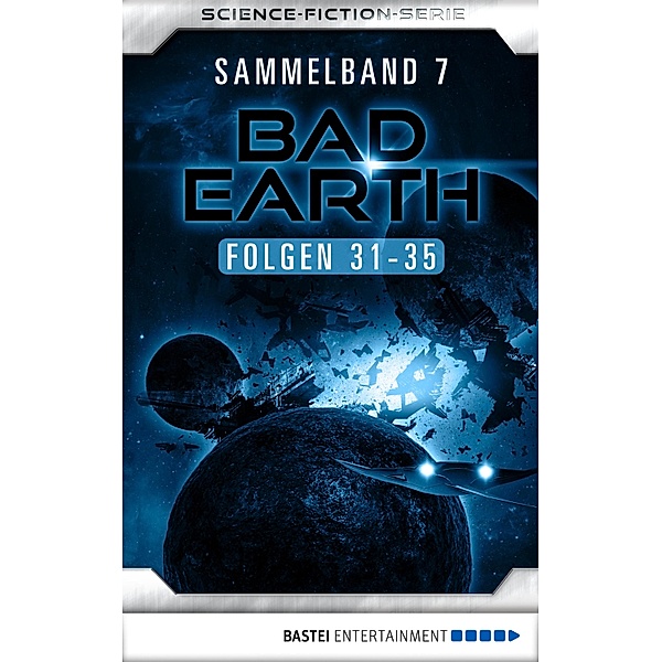 Bad Earth Sammelband 7 - Science-Fiction-Serie / Bad Earth Sammelband Bd.7, Manfred Weinland, Michael Marcus Thurner, Alfred Bekker, Marc Tannous, Marten Veit