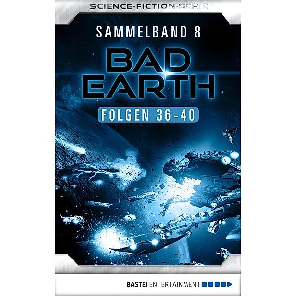 Bad Earth Sammelband 8 - Science-Fiction-Serie / Bad Earth Sammelband Bd.8, Manfred Weinland, Michael Marcus Thurner, Alfred Bekker, Marten Veit