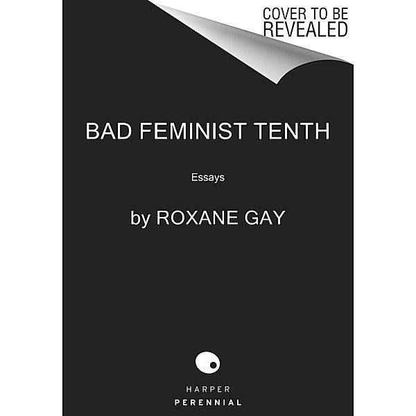 Bad Feminist [Tenth Anniversary Limited Collector's Edition], Roxane Gay