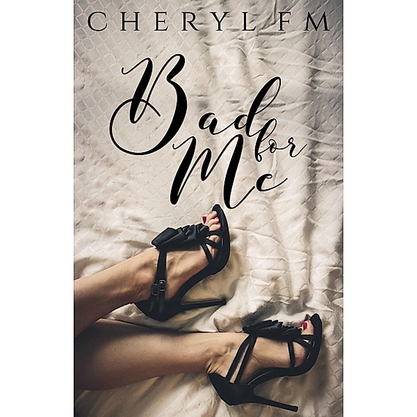 Bad for Me, Cheryl F. M.