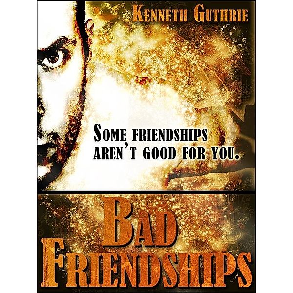 Bad Friendships (Sin Fantasy Thriller Series #3) / Lunatic Ink Publishing, Kenneth Guthrie