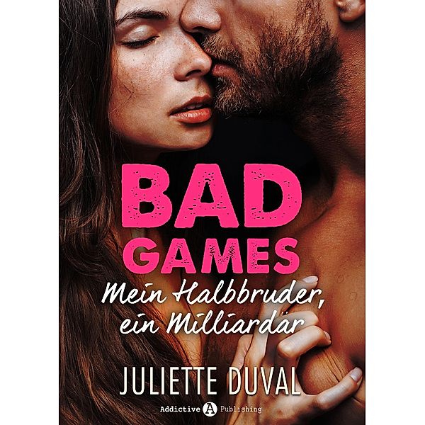 Bad Games - Mein Halbbruder, ein Milliardär: Bad Games - Mein Halbbruder, ein Milliardär (Kostenlose Kapitel), Juliette Duval