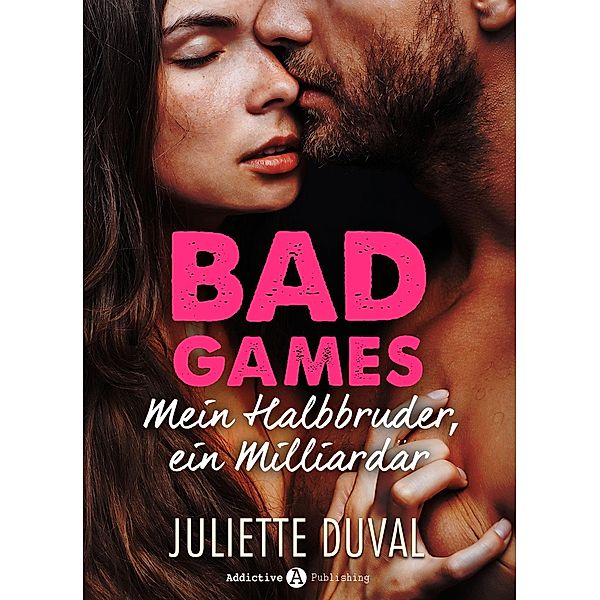 Bad Games - Mein Halbbruder, ein Milliardär (Kostenlose Kapitel), Juliette Duval