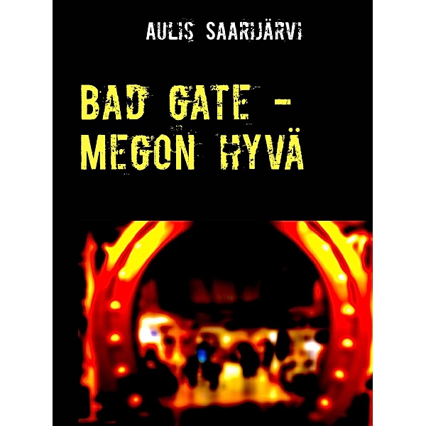 Bad gate - Megon hyvä, Aulis Saarijärvi