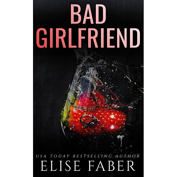 Bad Girlfriend (Billionaire's Club, #13) / Billionaire's Club, Elise Faber