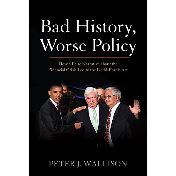 Bad History, Worse Policy, Peter J. Wallison