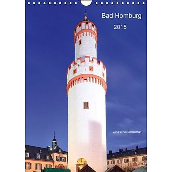 Bad Homburg 2015 von Petrus Bodenstaff (Wandkalender 2015 DIN A4 hoch), Petrus Bodenstaff