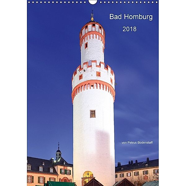 Bad Homburg 2018 von Petrus Bodenstaff (Wandkalender 2018 DIN A3 hoch), Petrus Bodenstaff