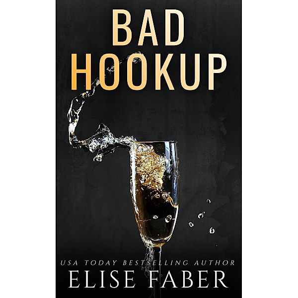 Bad Hookup (Billionaire's Club, #4) / Billionaire's Club, Elise Faber