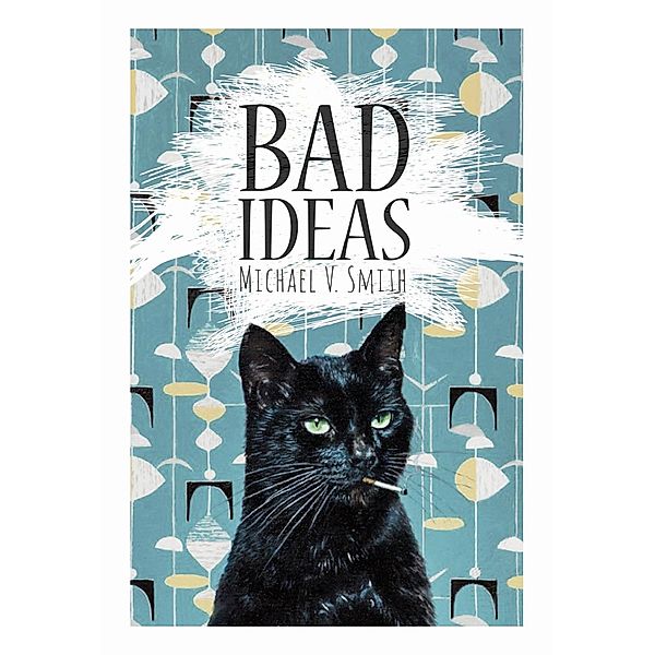 Bad Ideas, Michael V. Smith