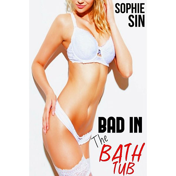 Bad In The Bathtub, Sophie Sin