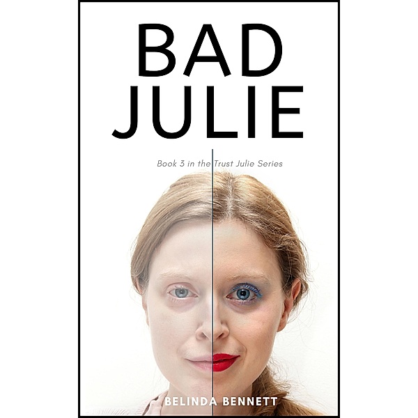 Bad Julie (Book 3 in the Trust Julie Series) / Trust Julie, Belinda Bennett