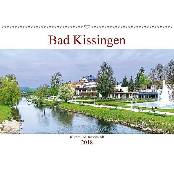 Bad Kissingen - Kurort und Rosenstadt (Wandkalender 2018 DIN A2 quer), Boris Robert