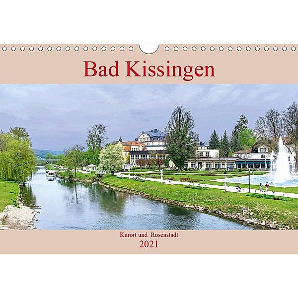 Bad Kissingen - Kurort und Rosenstadt (Wandkalender 2021 DIN A4 quer), Boris Robert