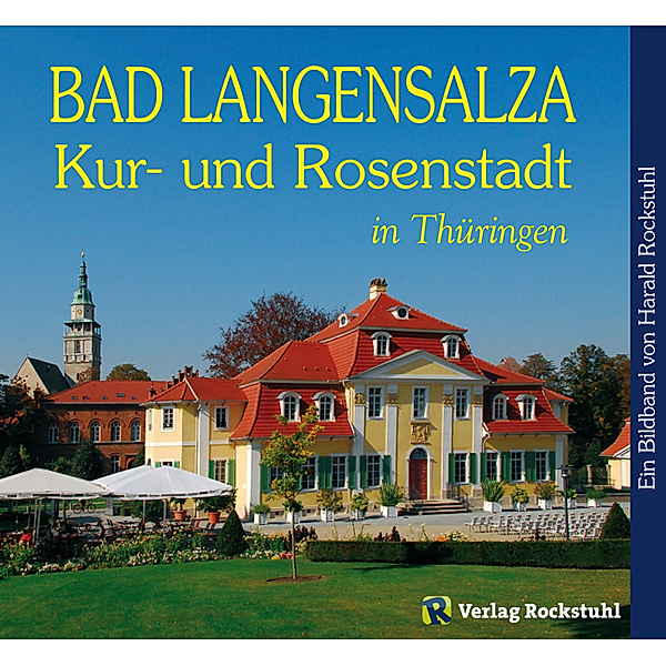 Bad Langensalza – Kur- und Rosenstadt in Thüringen - Ein Bildband, Harald Rockstuhl