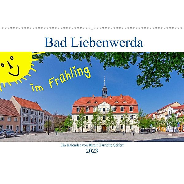 Bad Liebenwerda im Frühling (Wandkalender 2023 DIN A2 quer), Birgit Harriette Seifert