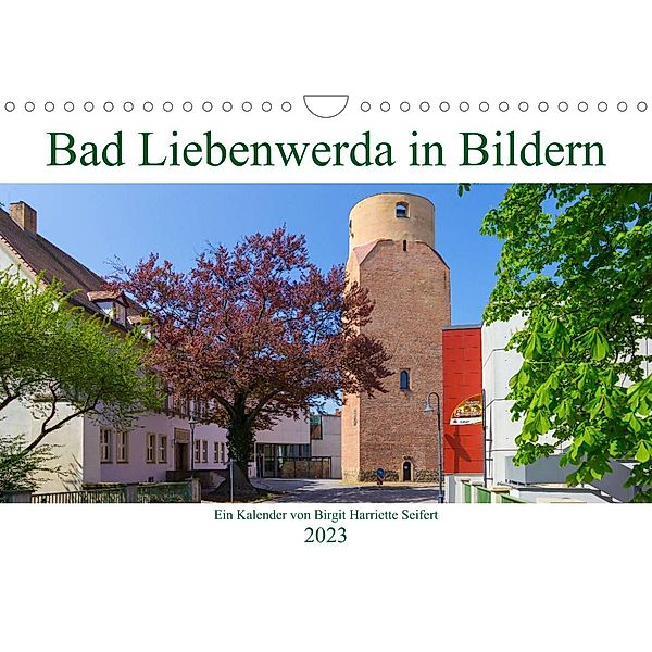 Bad Liebenwerda in Bildern (Wandkalender 2023 DIN A4 quer), Birgit Harriette Seifert